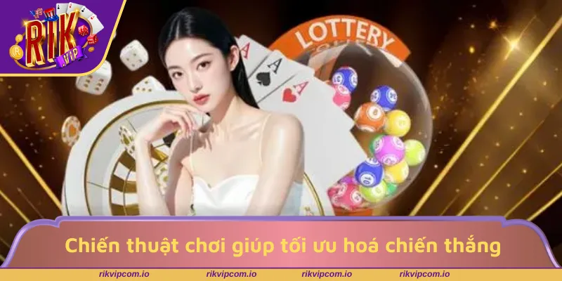 Chiến thuật chơi giúp tối ưu hoá chiến thắng