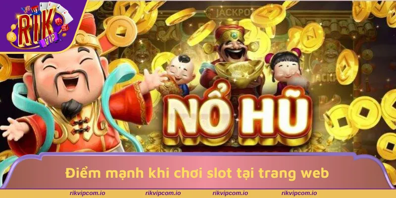 Điểm mạnh khi chơi slot tại trang web