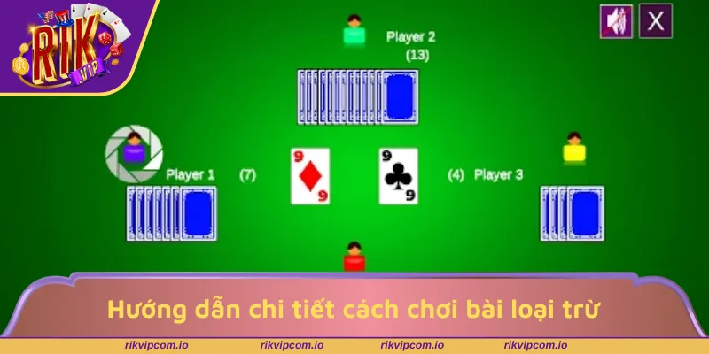 Hướng dẫn chi tiết cách chơi bài loại trừ